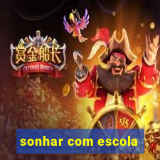 sonhar com escola